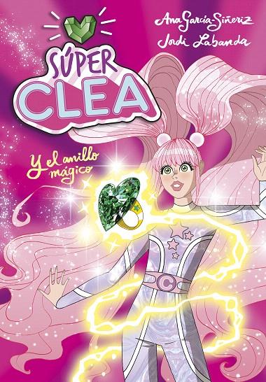 SÚPER CLEA Y EL ANILLO MÁGICO (SERIE SÚPER CLEA 1) | 9788418038112 | GARCÍA-SIÑERIZ, ANA / LABANDA, JORDI | Galatea Llibres | Librería online de Reus, Tarragona | Comprar libros en catalán y castellano online