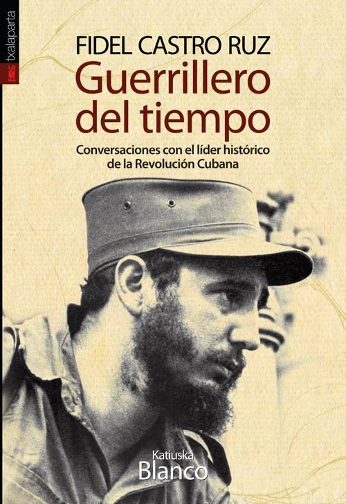 FIDEL CASTRO RUZ. GUERRILLERO DEL TIEMPO. | 9788415313588 | BLANCO, KATIUSKA | Galatea Llibres | Librería online de Reus, Tarragona | Comprar libros en catalán y castellano online