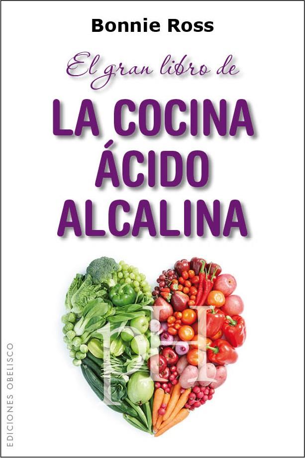 EL GRAN LIBRO DE LA COCINA ÁCIDO ALCALINA | 9788415968634 | ROSS, BONNIE | Galatea Llibres | Librería online de Reus, Tarragona | Comprar libros en catalán y castellano online