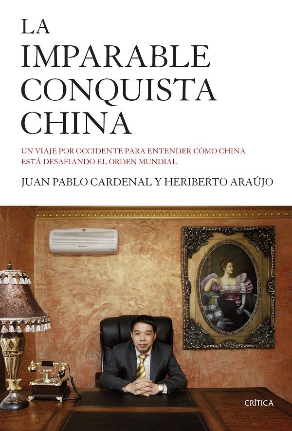 LA IMPARABLE CONQUISTA CHINA | 9788498928143 | CARDENAL, JUAN PABLO /HERIBERTO ARAÚJO | Galatea Llibres | Librería online de Reus, Tarragona | Comprar libros en catalán y castellano online