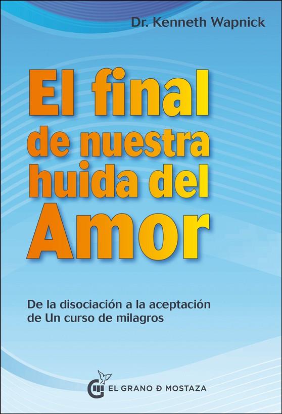 EL FINAL DE NUESTRA HUIDA DEL AMOR | 9788494738852 | WAPNICK, KENNETH | Galatea Llibres | Librería online de Reus, Tarragona | Comprar libros en catalán y castellano online