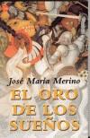 ORO DE LOS SUEÑOS, EL | 9788466312721 | MERINO, JOSE MARIA | Galatea Llibres | Llibreria online de Reus, Tarragona | Comprar llibres en català i castellà online