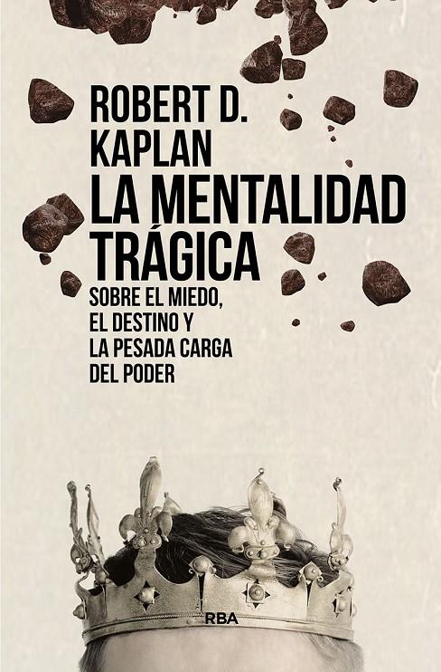 LA MENTALIDAD TRÁGICA. SOBRE EL MIEDO, EL DESTINO Y LA PESADA CARGA DEL PODER | 9788411321563 | KAPLAN, ROBERT D. | Galatea Llibres | Llibreria online de Reus, Tarragona | Comprar llibres en català i castellà online