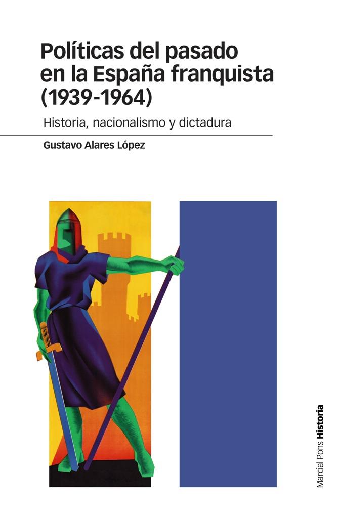 POLíTICAS DEL PASADO EN LA ESPAñA FRANQUISTA (1939-1964) | 9788415963998 | ALARES LóPEZ, GUSTAVO | Galatea Llibres | Librería online de Reus, Tarragona | Comprar libros en catalán y castellano online