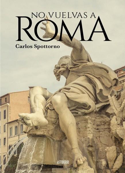 NO VUELVAS A ROMA | 9788418215902 | SPOTTORNO, CARLOS | Galatea Llibres | Llibreria online de Reus, Tarragona | Comprar llibres en català i castellà online