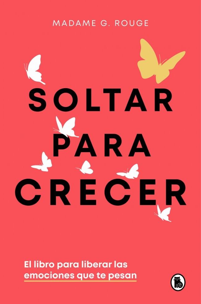 SOLTAR PARA CRECER EL LIBRO PARA LIBERAR LAS EMOCIONES QUE TE PESAN | 9788402430731 | ROUGE, MADAME G. | Galatea Llibres | Llibreria online de Reus, Tarragona | Comprar llibres en català i castellà online