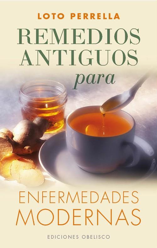 REMEDIOS ANTIGUOS PARA ENFERMEDADES MODERNAS | 9788497779210 | PERRELLA, LOTO | Galatea Llibres | Llibreria online de Reus, Tarragona | Comprar llibres en català i castellà online