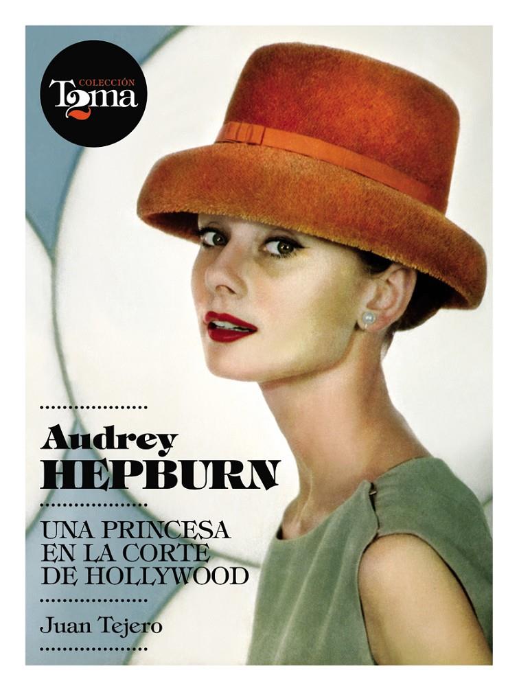 AUDREY HEPBURN UNA PRINCESA EN LA CORTE DE HOLLYWOOD | 9788493848408 | TEJERO, JUAN | Galatea Llibres | Librería online de Reus, Tarragona | Comprar libros en catalán y castellano online