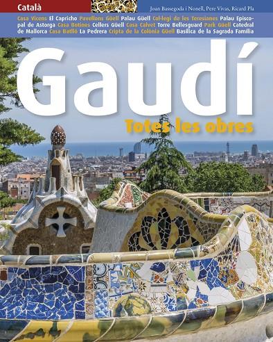 GAUDÍ, TOTES LES OBRES | 9788484789727 | PLA BOADA, RICARD/VIVAS ORTIZ, PERE/BASSEGODA NONELL, JOAN | Galatea Llibres | Librería online de Reus, Tarragona | Comprar libros en catalán y castellano online