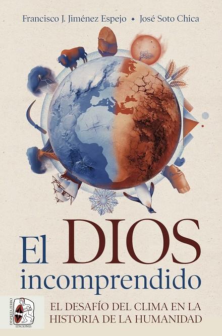 EL DIOS INCOMPRENDIDO EL DESAFIO DEL CLIMA EN LA HISTORIA DE LA HUMANIDAD | 9788412984743 | SOTO CHICA, JOSÉ/JIMÉNEZ ESPEJO, FRANCISCO J. | Galatea Llibres | Librería online de Reus, Tarragona | Comprar libros en catalán y castellano online