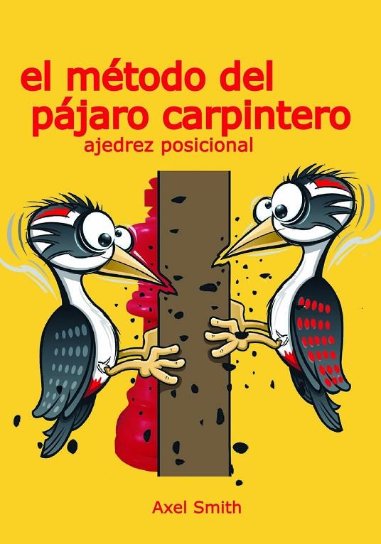 EL MÉTODO DEL PÁJARO CARPINTERO: AJEDREZ POSICIONAL | 9791399021608 | SMITH, AXEL | Galatea Llibres | Llibreria online de Reus, Tarragona | Comprar llibres en català i castellà online