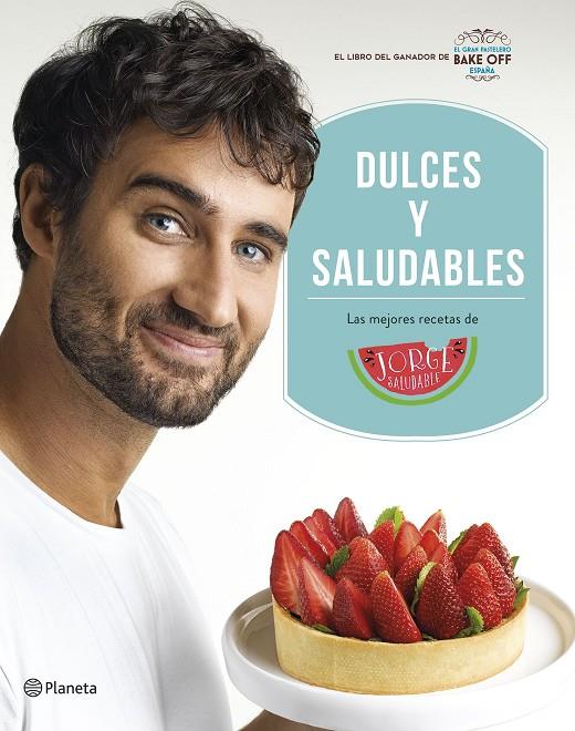 DULCES Y SALUDABLES | 9788408207849 | JORGE SALUDABLE | Galatea Llibres | Librería online de Reus, Tarragona | Comprar libros en catalán y castellano online