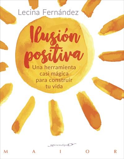 ILUSIóN POSITIVA. UNA HERRAMIENTA CASI MáGICA PARA CONSTRUIR TU VIDA | 9788433029362 | FERNáNDEZ MORENO, Mª LECINA | Galatea Llibres | Llibreria online de Reus, Tarragona | Comprar llibres en català i castellà online
