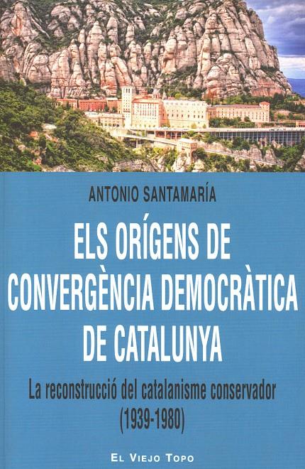 ORIGENS DE CONVERGENCIA DEMOCRATICA DE CATALUNYA (1939-1980) | 9788415216902 | SANTAMARIA, ANTONIO | Galatea Llibres | Librería online de Reus, Tarragona | Comprar libros en catalán y castellano online