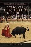 CÓMO VER UNA CORRIDA DE TOROS | 9788420693538 | MORAL PÉREZ, JOSÉ ANTONIO DEL | Galatea Llibres | Librería online de Reus, Tarragona | Comprar libros en catalán y castellano online