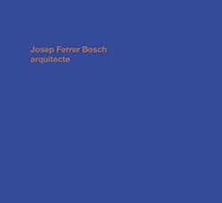 JOSEP FERRER BOSCH ARQUITECTE | 9788412196733 | ZUAZNABAR, GUILLERMO / RÓDENAS,  JUAN FERNANDO / GONZALVO, CARLOS | Galatea Llibres | Llibreria online de Reus, Tarragona | Comprar llibres en català i castellà online