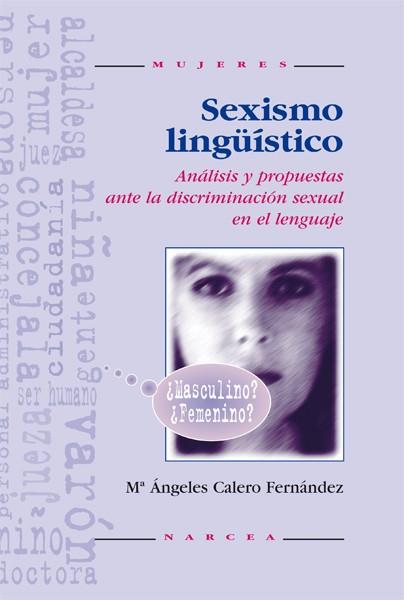 SEXISMO LINGUISTICO. ANALISIS Y PROPUESTAS ANTE LA DISCRIMIN | 9788427712911 | CALERO FERNANDEZ, Mª ANGELES | Galatea Llibres | Librería online de Reus, Tarragona | Comprar libros en catalán y castellano online