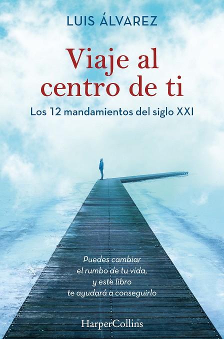 VIAJE AL CENTRO DE TI. LOS 12 MANDAMIENTOS DEL SIGLO XXI | 9788491395812 | ÁLVAREZ, LUIS | Galatea Llibres | Llibreria online de Reus, Tarragona | Comprar llibres en català i castellà online