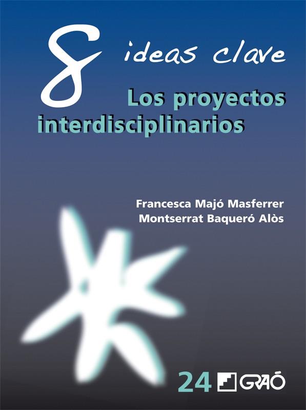 8 IDEAS CLAVE. LOS PROYECTOS INTERDISCIPLINARIOS | 9788499805504 | UERO ALOS, MONT MAJO MASFERRER, FRANCESCA; BAQ | Galatea Llibres | Librería online de Reus, Tarragona | Comprar libros en catalán y castellano online
