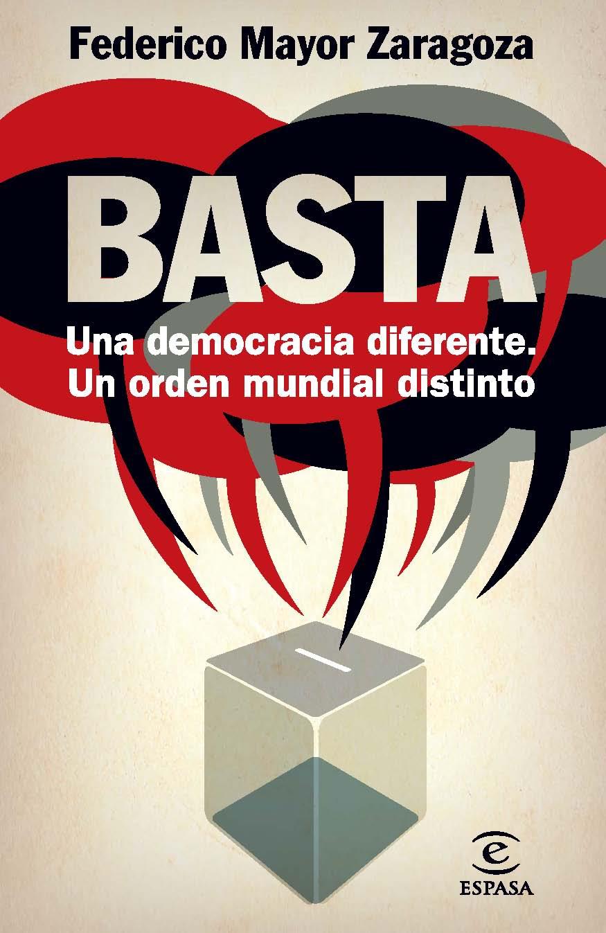 BASTA! UNA DEMOCRACIA DIFERENTE, UN ORDEN MUNDIAL DISTINTO | 9788467009415 | MAYOR ZARAGOZA, FEDERICO | Galatea Llibres | Librería online de Reus, Tarragona | Comprar libros en catalán y castellano online