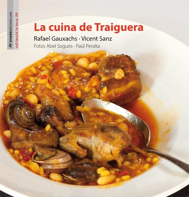 LA CUINA DE TRAIGUERA | 9788415896012 | GAUXACHS NÀQUER, RAFAEL/SANZ ARNAU, VICENT | Galatea Llibres | Llibreria online de Reus, Tarragona | Comprar llibres en català i castellà online