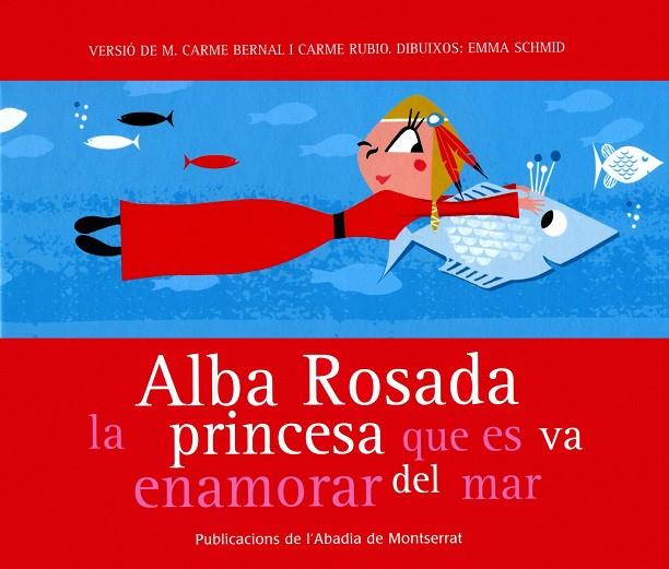 ALBA ROSADA, LA PRINCESA QUE ES VA ENAMORAR DEL MAR | 9788484159872 | BERNAL CREUS, MARIA CARMEN | Galatea Llibres | Librería online de Reus, Tarragona | Comprar libros en catalán y castellano online