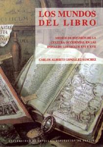 MUNDOS DEL LIBRO, LOS. MEDIOS DE DIFUSION DE CULTURA S.XVI | 9788447205288 | GONZALEZ SANCHEZ, CARLOS ALBERTO | Galatea Llibres | Librería online de Reus, Tarragona | Comprar libros en catalán y castellano online