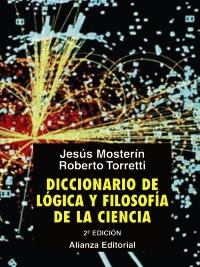 DICCIONARIO DE LÓGICA Y FILOSOFÍA DE LA CIENCIA | 9788420682990 | MOSTERÍN, JESÚS  / TORRETTI EDWARDS, ROBERTO | Galatea Llibres | Llibreria online de Reus, Tarragona | Comprar llibres en català i castellà online