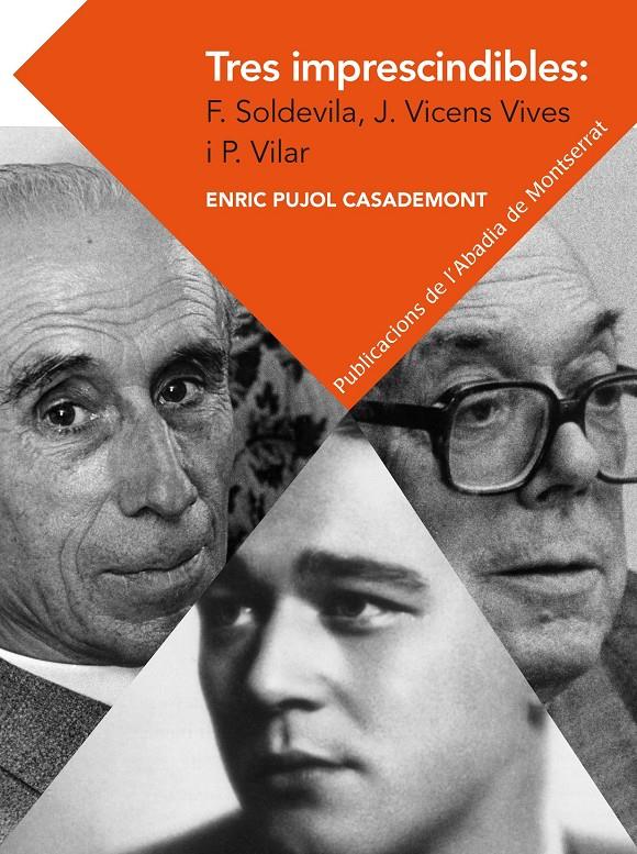 TRES IMPRESCINDIBLES: FERRAN SOLDEVILA, JAUME VICENS VIVES I PIERRE VILAR. ELEME | 9788498837292 | PUJOL CASADEMONT, ENRIC | Galatea Llibres | Librería online de Reus, Tarragona | Comprar libros en catalán y castellano online