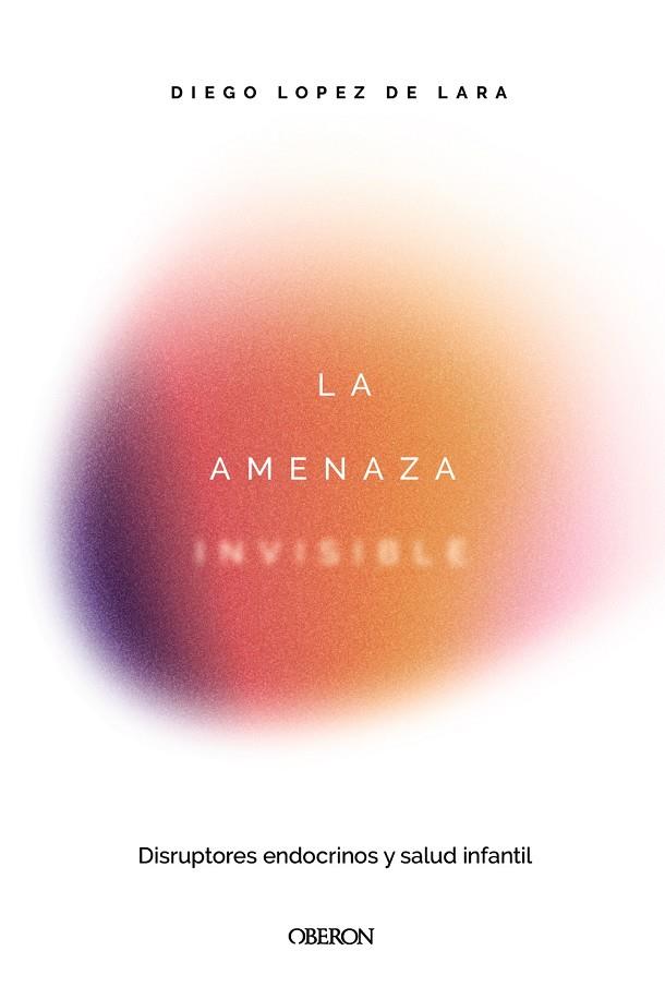 LA AMENAZA INVISIBLE: DISRUPTORES ENDOCRINOS Y SALUD INFANTIL | 9791387775551 | LÓPEZ DE LARA, DIEGO | Galatea Llibres | Llibreria online de Reus, Tarragona | Comprar llibres en català i castellà online