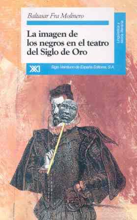 IMAGEN DE LOS NEGROS EN EL TEATRO DEL SIGLO DE ORO | 9788432308789 | FRA MOLINERO, BALTASAR | Galatea Llibres | Llibreria online de Reus, Tarragona | Comprar llibres en català i castellà online
