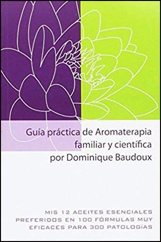 GUIA PRACTICA DE AROMATERAPIA FAMILIAR Y CIENTIFICA | 9782875520647 | BAUDOUX, DOMINIQUE | Galatea Llibres | Librería online de Reus, Tarragona | Comprar libros en catalán y castellano online