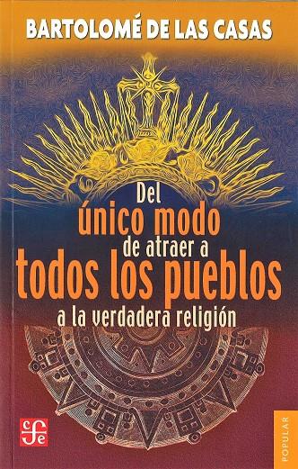 DEL ÚNICO MODO DE ATRAER A TODOS LOS PUEBLOS A LA VERDADERA RELIGIÓN | 9789681638450 | CASAS, FRAY BARTOLOME DE LAS | Galatea Llibres | Librería online de Reus, Tarragona | Comprar libros en catalán y castellano online