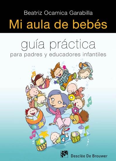 MI AULA DE BEBES-GUIA PRACTICA PARA PADRES Y EDUCADORES INF | 9788433024992 | OCAMICA GARABILLA,BEATRIZ | Galatea Llibres | Librería online de Reus, Tarragona | Comprar libros en catalán y castellano online