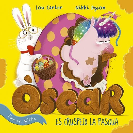 ÒSCAR L'UNICORN GOLAFRE ES CRUSPEIX LA PASQUA | 9788491455141 | CARTER, LOU | Galatea Llibres | Librería online de Reus, Tarragona | Comprar libros en catalán y castellano online