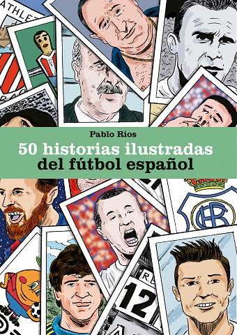 50 HISTORIAS ILUSTRADAS DEL FÚTBOL ESPAÑOL | 9788494980756 | RÍOS, PABLO | Galatea Llibres | Llibreria online de Reus, Tarragona | Comprar llibres en català i castellà online