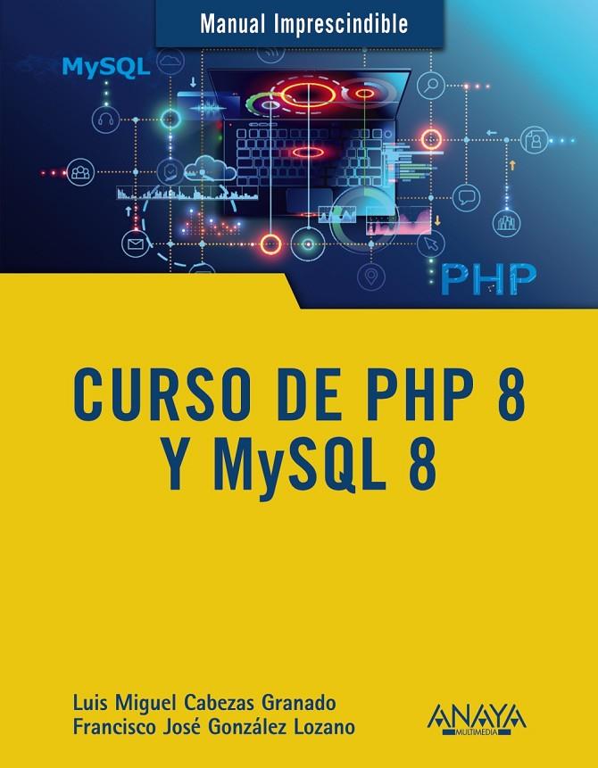 CURSO DE PHP 8 Y MYSQL 8 | 9788441543720 | CABEZAS GRANADO, LUIS MIGUEL/GONZÁLEZ LOZANO, FRANCISCO JOSÉ | Galatea Llibres | Llibreria online de Reus, Tarragona | Comprar llibres en català i castellà online