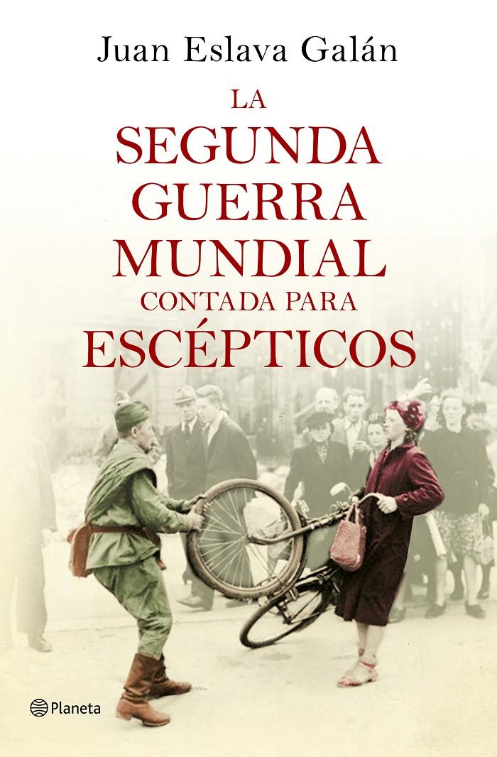 LA SEGUNDA GUERRA MUNDIAL CONTADA PARA ESCÉPTICOS | 9788408135302 | ESLAVA GALÁN, JUAN | Galatea Llibres | Llibreria online de Reus, Tarragona | Comprar llibres en català i castellà online