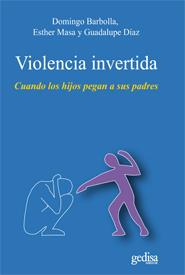 VIOLENCIA INVERTIDA. CUANDO LOS HIJOS PEGAN A SUS PADRES | 9788497846158 | BARBOLLA,DOMINGO/ MASA,ESTHER/ DIAZ,GUADAL | Galatea Llibres | Librería online de Reus, Tarragona | Comprar libros en catalán y castellano online