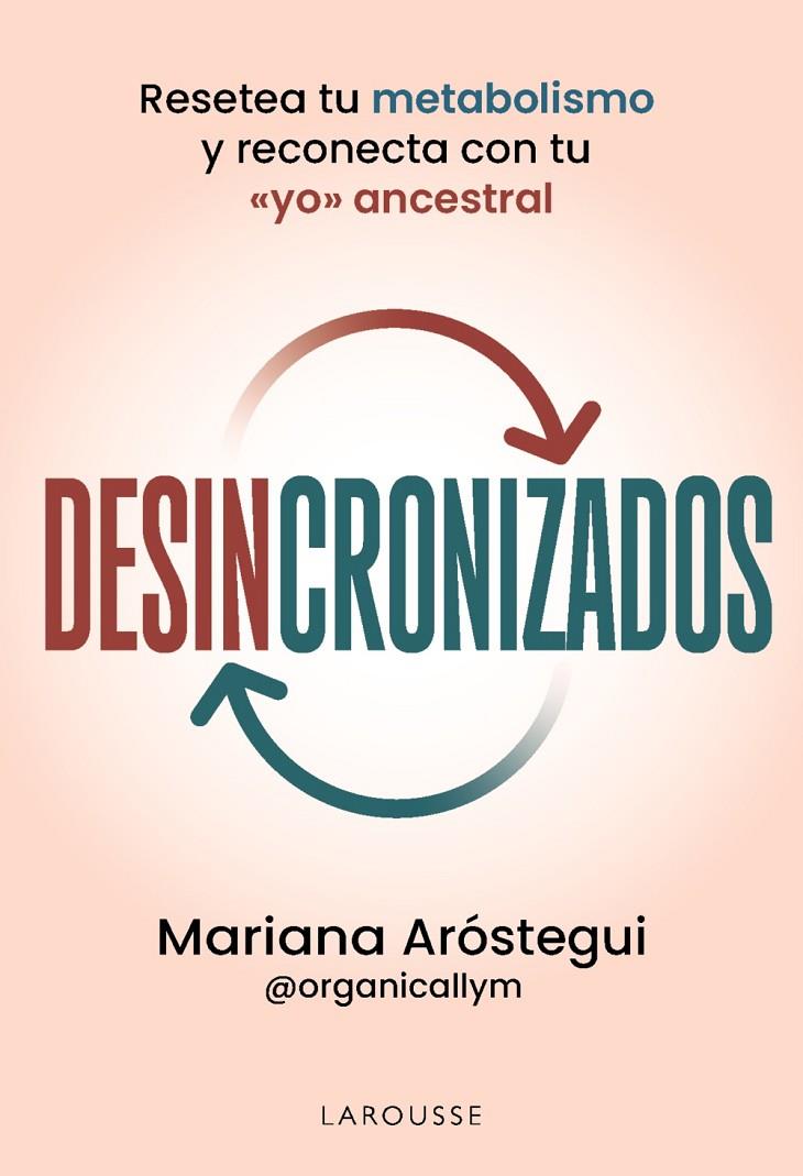 DESINCRONIZADOS RESETEA TU METABOLISMO Y RECONECTA CON TU «YO» ANCESTRAL | 9791387520823 | ARÓSTEGUI SOLOMKA, MARIANA | Galatea Llibres | Llibreria online de Reus, Tarragona | Comprar llibres en català i castellà online