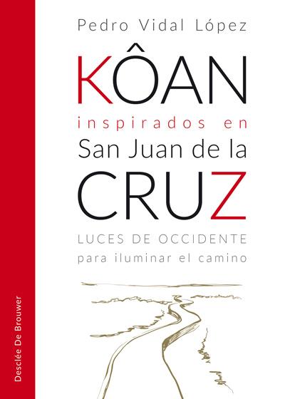 KÔAN INSPIRADOS EN SAN JUAN DE LA CRUZ. LUCES DE OCCIDENTE PARA ILUMINAR EL CAMI | 9788433030030 | VIDAL LÓPEZ, PEDRO | Galatea Llibres | Librería online de Reus, Tarragona | Comprar libros en catalán y castellano online