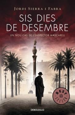 SIS DIES DE DESEMBRE (INSPECTOR MASCARELL, 5) | 9788490623886 | SIERRA I FABRA, JORDI | Galatea Llibres | Librería online de Reus, Tarragona | Comprar libros en catalán y castellano online