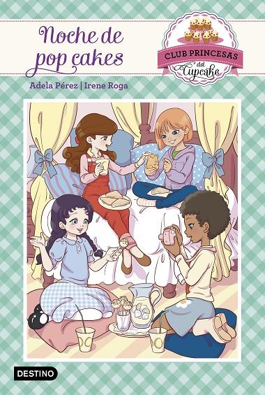 NOCHE DE POP CAKES. CLUB PRINCESAS DEL CUPCAKE 4 | 9788408161486 | PÉREZ LLADÓ, ADELA / IRENE ROGA | Galatea Llibres | Llibreria online de Reus, Tarragona | Comprar llibres en català i castellà online