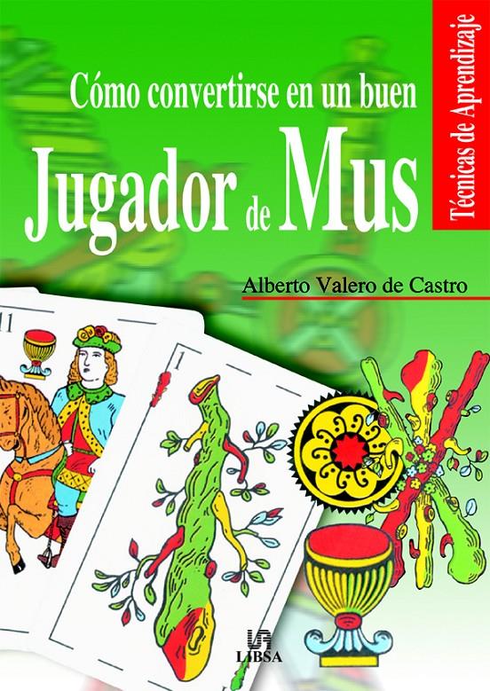 COMO CONVERTIRSE EN UN BUEN JUGADOR DE MUS | 9788466206440 | VALERO DE CASTRO, ALBERTO | Galatea Llibres | Librería online de Reus, Tarragona | Comprar libros en catalán y castellano online