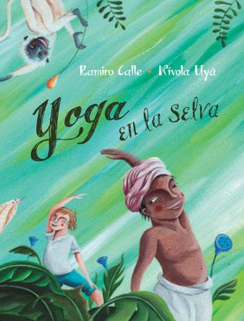 YOGA EN LA SELVA | 9788416078127 | CALLE, RAMIRO; UYA, NIVOLA | Galatea Llibres | Librería online de Reus, Tarragona | Comprar libros en catalán y castellano online
