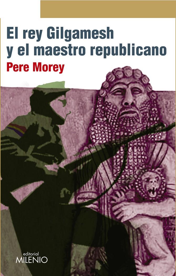 EL REY GILGAMESH Y EL MAESTRO REPUBLICANO | 9788497436373 | MOREY SERVERA, PERE | Galatea Llibres | Llibreria online de Reus, Tarragona | Comprar llibres en català i castellà online