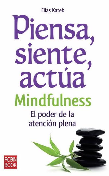 PIENSA SIENTE ACTUA. MINDFULENESS | 9788499170558 | KATEB, ELIAS | Galatea Llibres | Librería online de Reus, Tarragona | Comprar libros en catalán y castellano online
