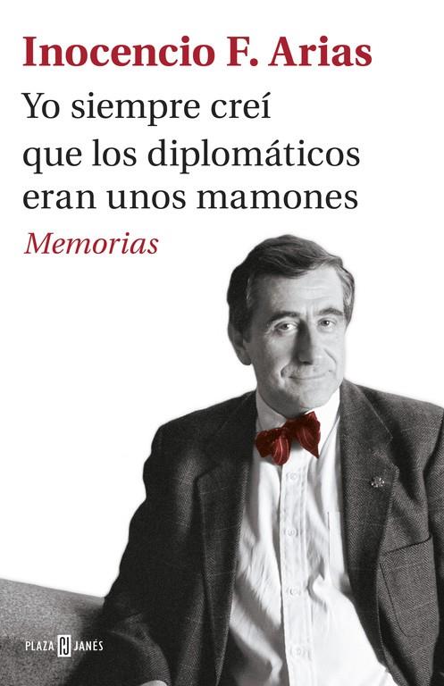 YO SIEMPRE CREÍ QUE LOS DIPLOMÁTICOS ERAN UNOS MAMONES. MEMORIAS | 9788401017537 | ARIAS, INOCENCIO F. | Galatea Llibres | Librería online de Reus, Tarragona | Comprar libros en catalán y castellano online