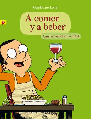 A COMER Y A BEBER. CON LAS MANOS EN LA MASA | 9788416131006 | LONG, GUILLAUME | Galatea Llibres | Librería online de Reus, Tarragona | Comprar libros en catalán y castellano online