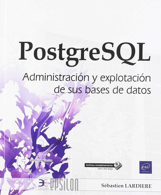 POSTGRESQL. ADMINISTRACION Y EXPLOTACION DE SUS BASES DE DATOS | 9782409018459 | LARDIERE,SEBASTIEN | Galatea Llibres | Librería online de Reus, Tarragona | Comprar libros en catalán y castellano online